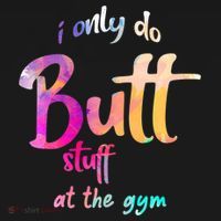 I Only Do Butt Stuff At The Gym Funny Fitness T-Shirt thumb 7