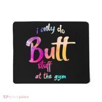 I Only Do Butt Stuff At The Gym Funny Fitness Mousepad thumb 0