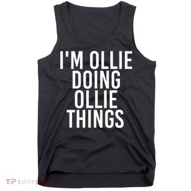 I'M OLLIE DOING OLLIE THINGS Funny Birthday Name Gift Idea Tank Top