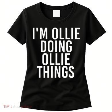 I'M OLLIE DOING OLLIE THINGS Funny Birthday Name Gift Idea Women's T-Shirt