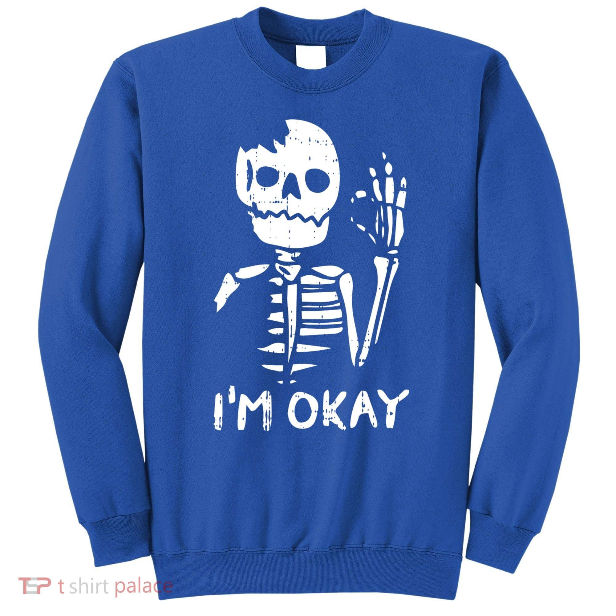 Im Okay Funny Halloween Costume Broken Skeleton Skull Sweatshirt