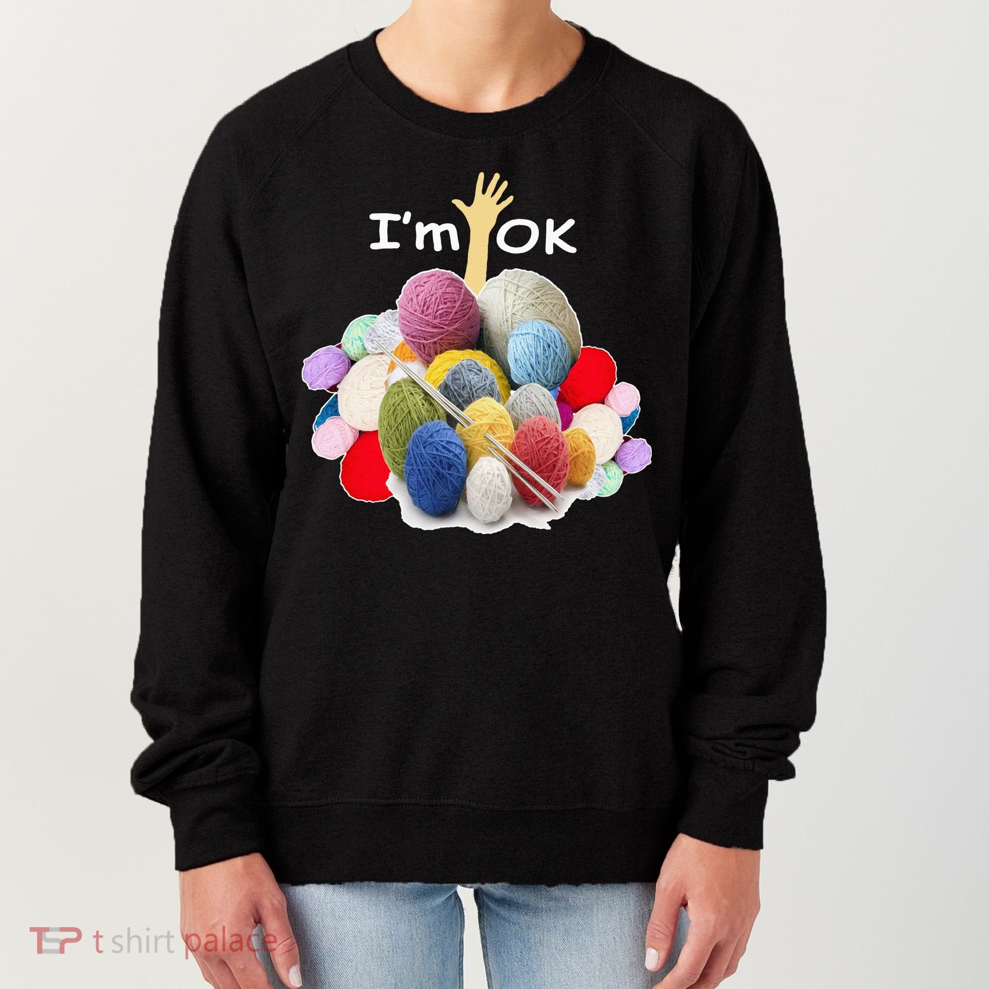 I’m Ok Funny Crochet And Knitting Yarn Mess Women's Sweatshirt