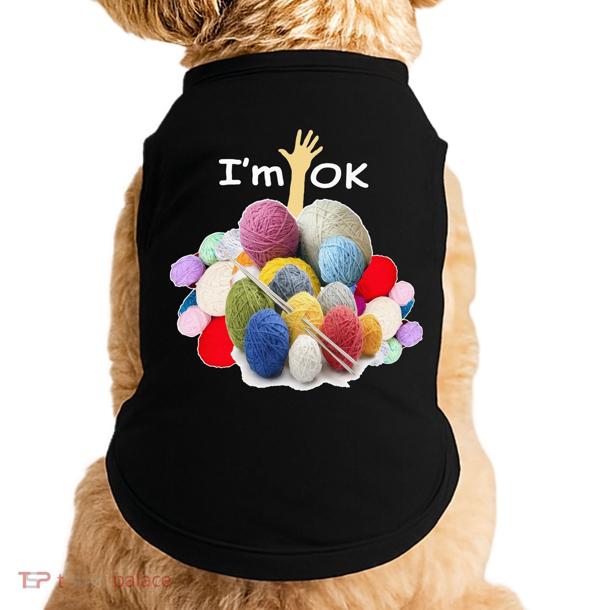 I’m Ok Funny Crochet And Knitting Yarn Mess Doggie Tank