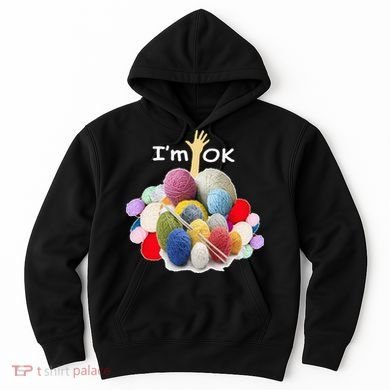 I’m Ok Funny Crochet And Knitting Yarn Mess Hoodie
