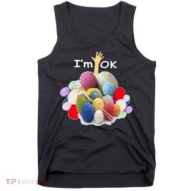 I’m Ok Funny Crochet And Knitting Yarn Mess Tank Top