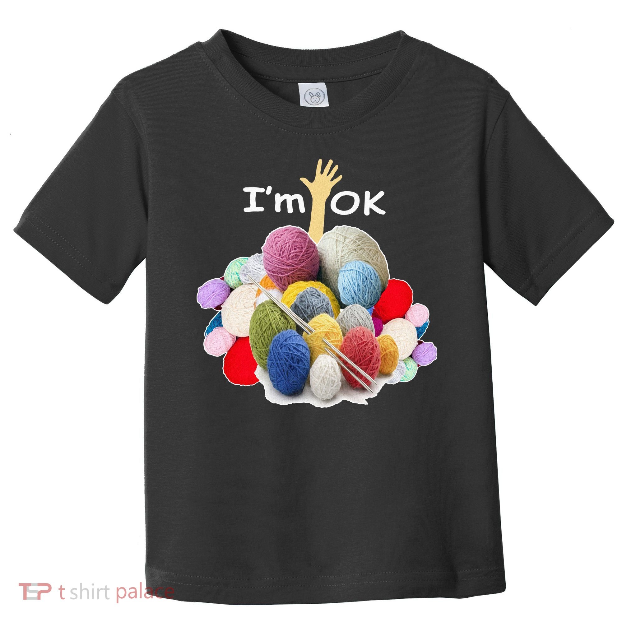 I’m Ok Funny Crochet And Knitting Yarn Mess Toddler T-Shirt