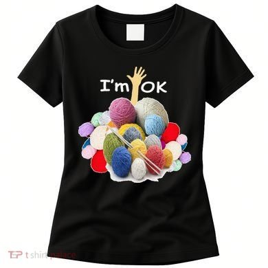 I’m Ok Funny Crochet And Knitting Yarn Mess Women's T-Shirt