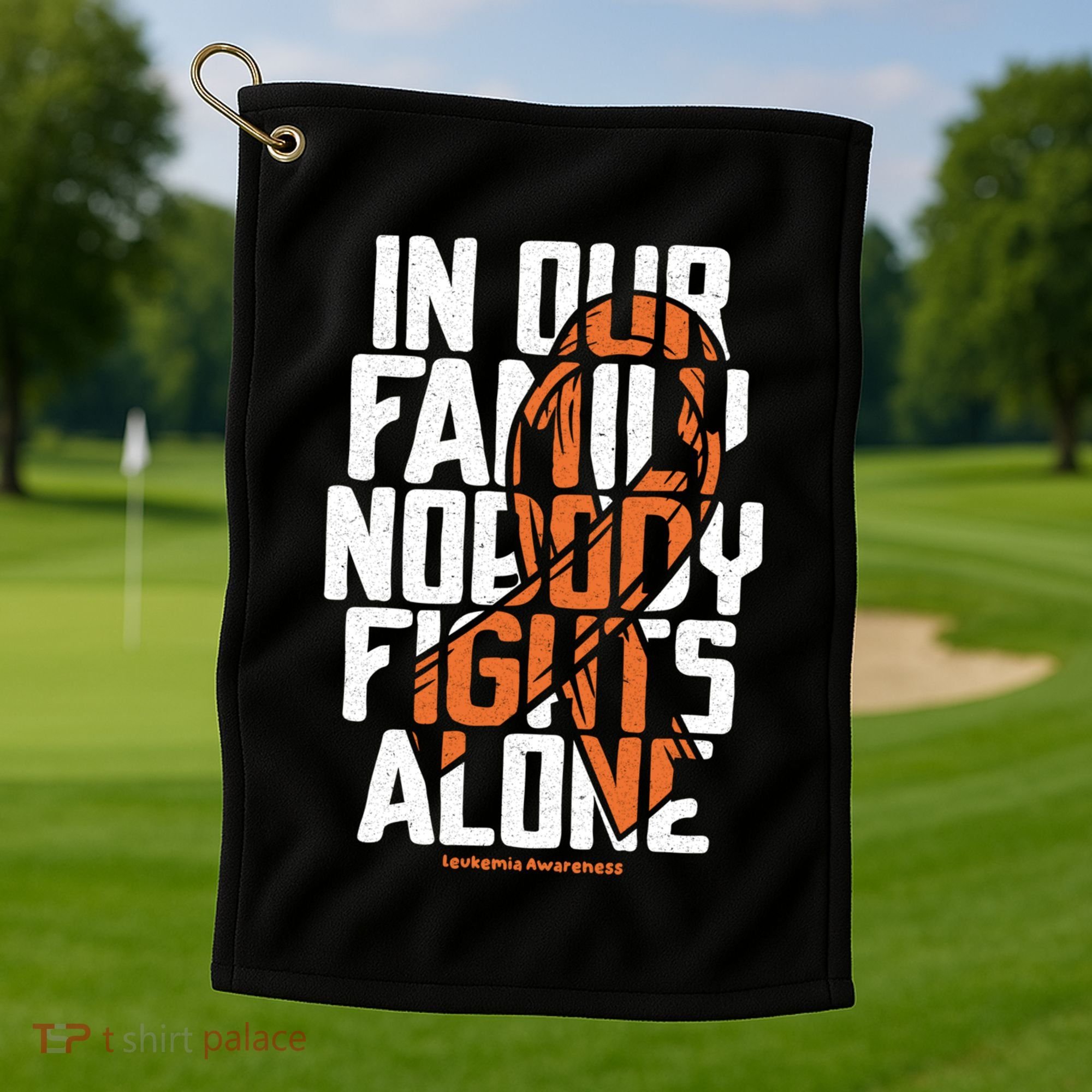 In Our Family Nobody Fights Alone Leukemia Awareness Month Meaningful Gift Golf Towel