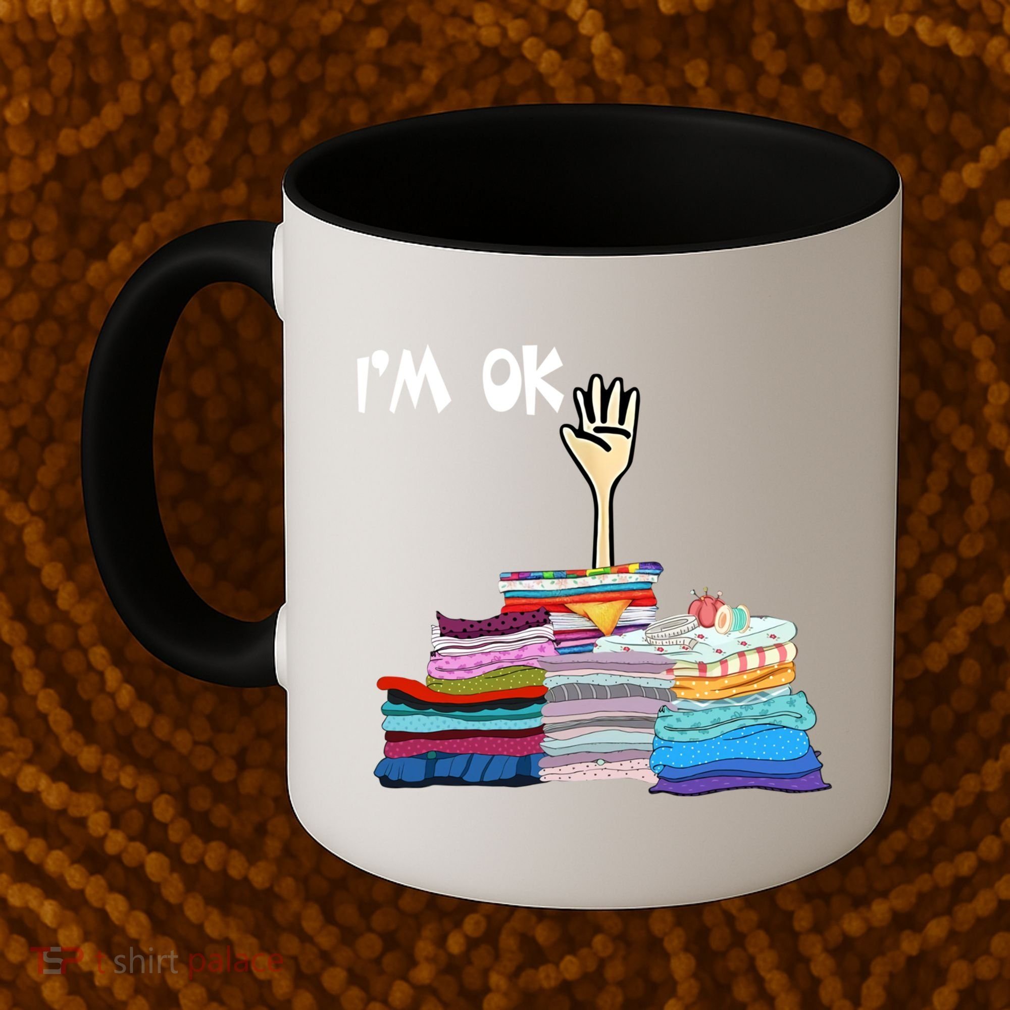 I'm Ok Funny Sewing Lover Sewer Fabric Sewing Seamstress Meaningful Gift Coffee Mug