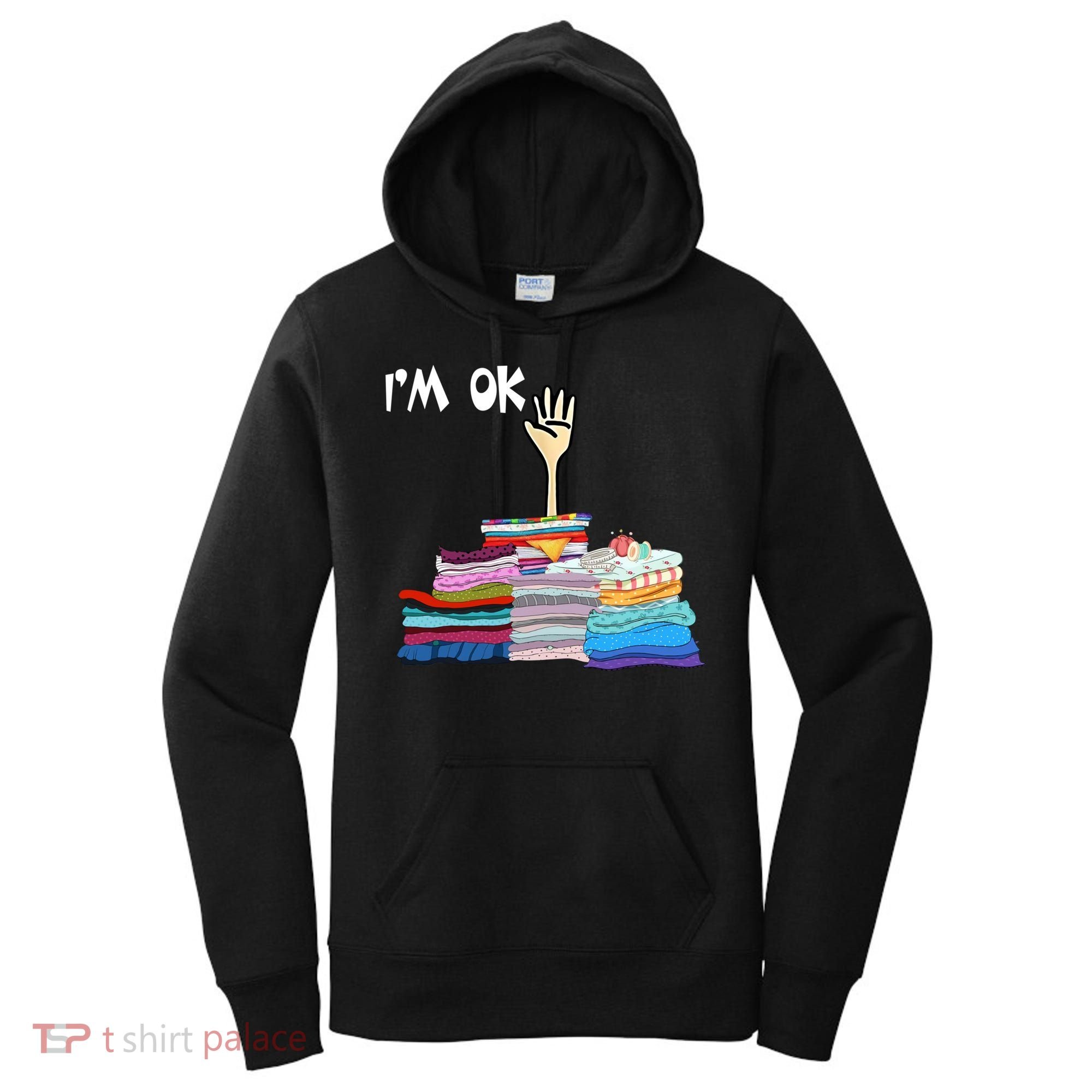 I'm Ok Funny Sewing Lover Sewer Fabric Sewing Seamstress Meaningful Gift Women's Hoodie