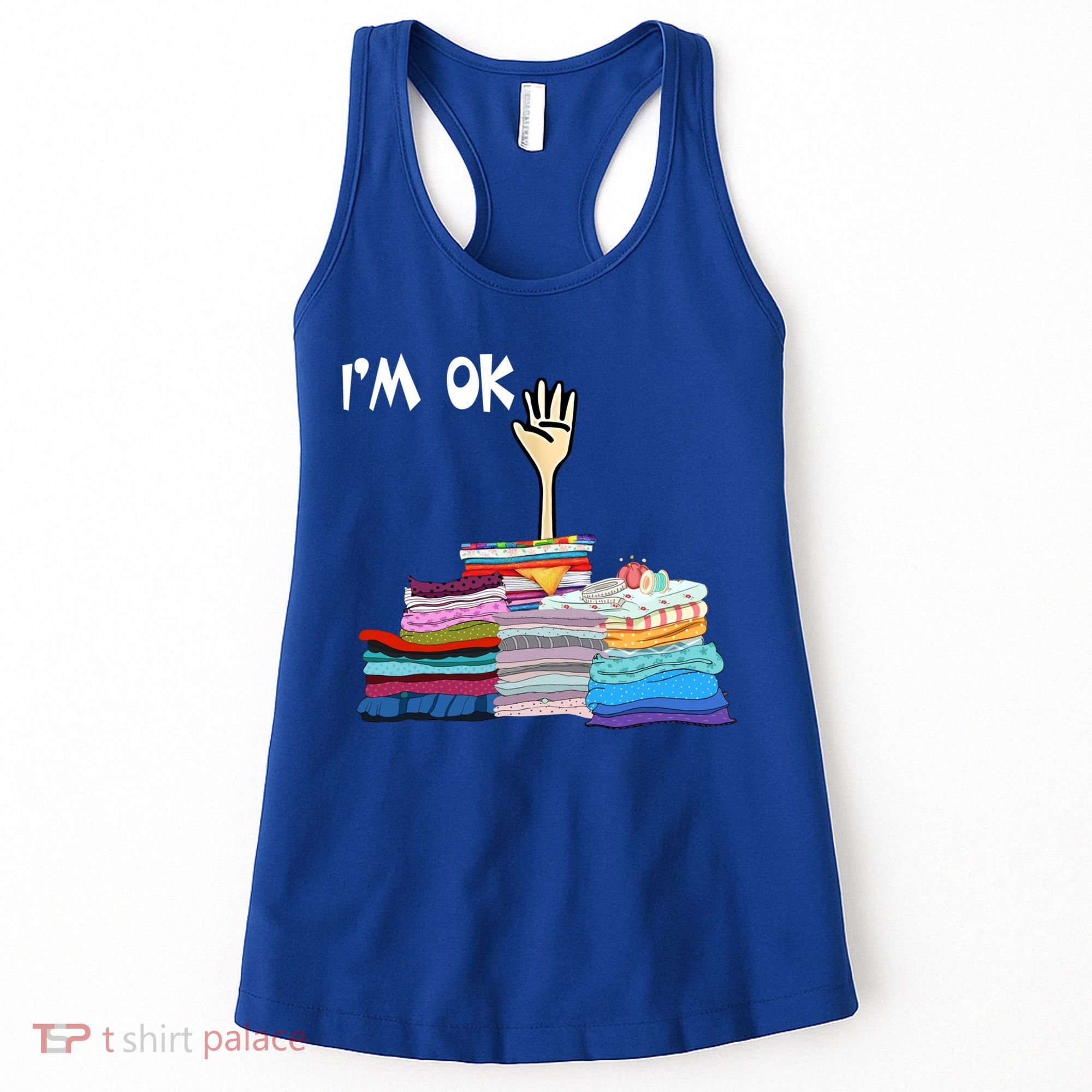 I'm Ok Funny Sewing Lover Sewer Fabric Sewing Seamstress Meaningful Gift Women's Tank Top