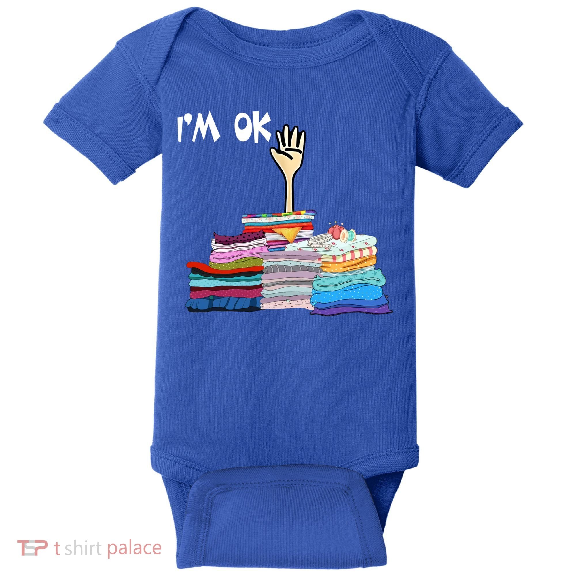 I'm Ok Funny Sewing Lover Sewer Fabric Sewing Seamstress Meaningful Gift Baby Bodysuit