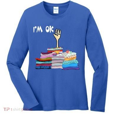 I'm Ok Funny Sewing Lover Sewer Fabric Sewing Seamstress Meaningful Gift Women's Long Sleeve Shirt