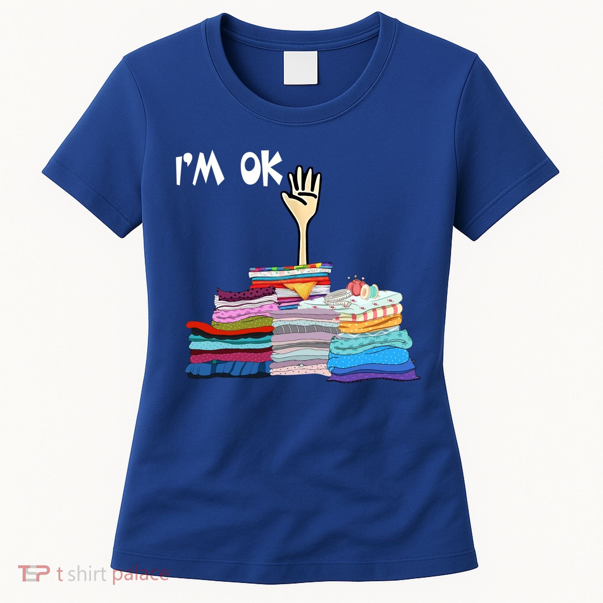 I'm Ok Funny Sewing Lover Sewer Fabric Sewing Seamstress Meaningful Gift Women's T-Shirt
