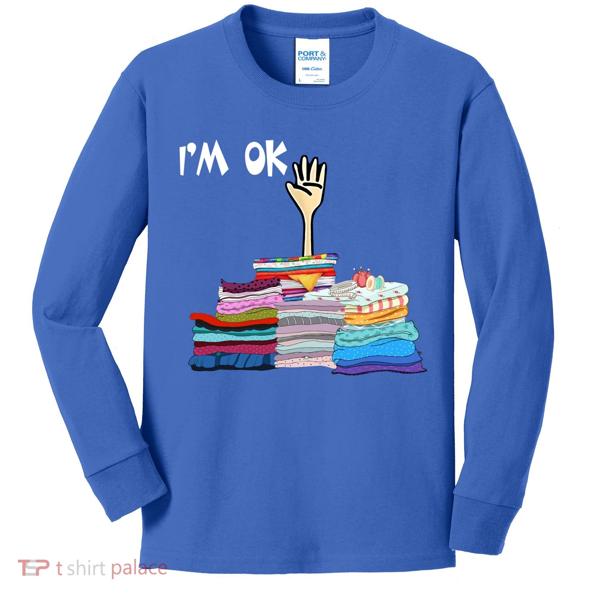 I'm Ok Funny Sewing Lover Sewer Fabric Sewing Seamstress Meaningful Gift Kids Long Sleeve Shirt