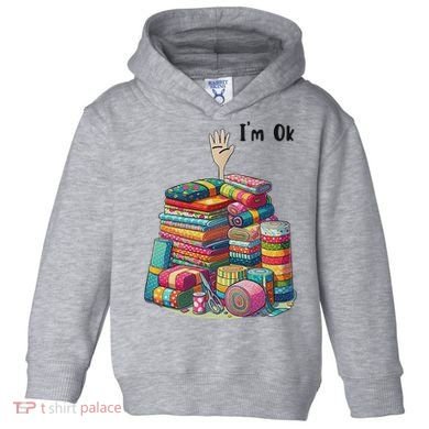 IM Ok Funny Sewing Quilting Fabric Toddler Hoodie