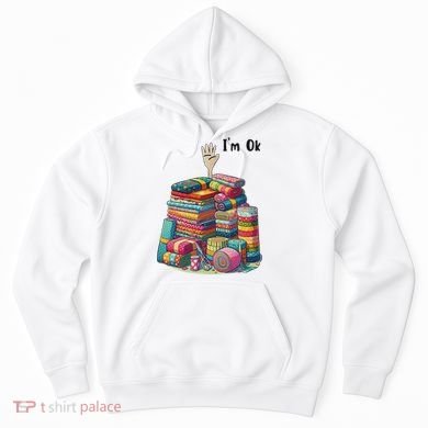 IM Ok Funny Sewing Quilting Fabric Hoodie