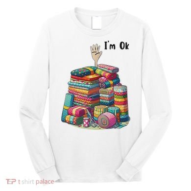 IM Ok Funny Sewing Quilting Fabric Long Sleeve Shirt