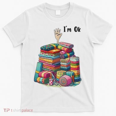 IM Ok Funny Sewing Quilting Fabric T-Shirt