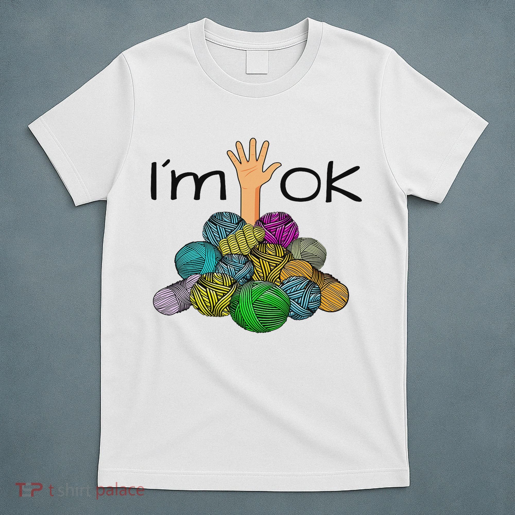 I’m Ok Funny Crochet And Knitting Yarn Mess T-Shirt