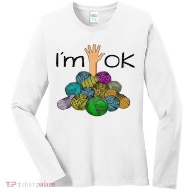 I’m Ok Funny Crochet And Knitting Yarn Mess Women's Long Sleeve Shirt