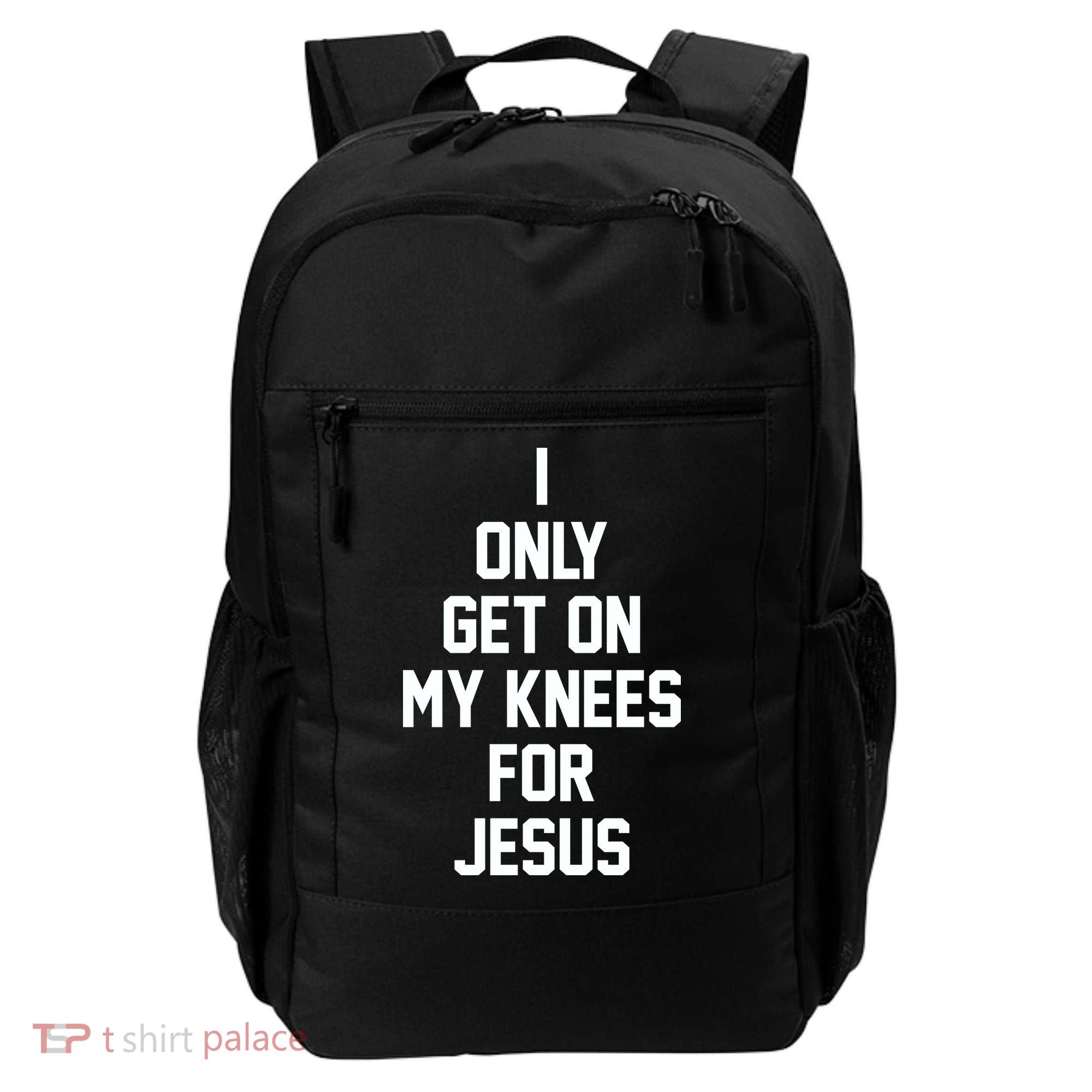 I Only Get On My Knees For Jesus Backpack