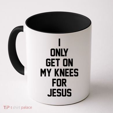 I Only Get On My Knees For Jesus Coffee Mug
