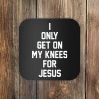 I Only Get On My Knees For Jesus Coaster thumb 0
