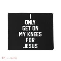I Only Get On My Knees For Jesus Mousepad thumb 0