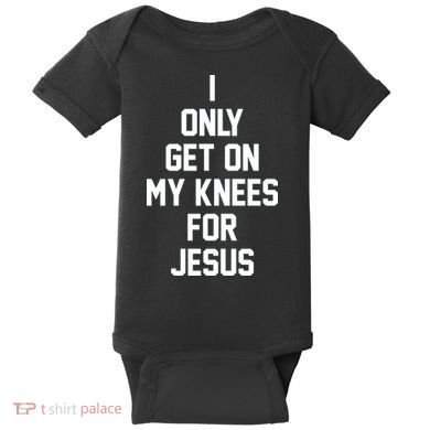 I Only Get On My Knees For Jesus Baby Bodysuit