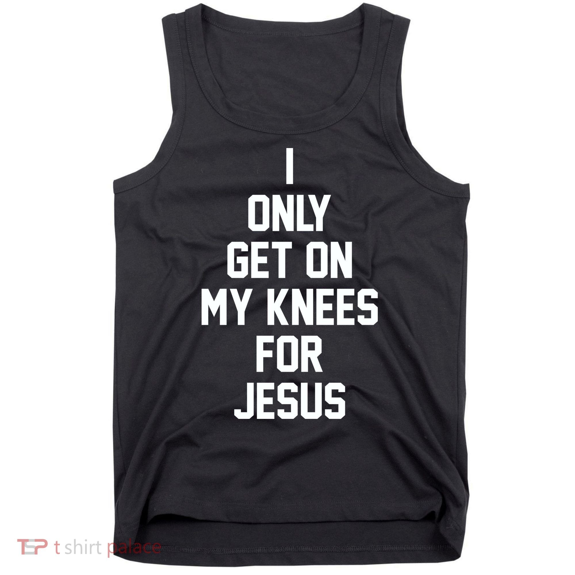 I Only Get On My Knees For Jesus Tank Top