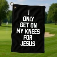 I Only Get On My Knees For Jesus Golf Towel thumb 1