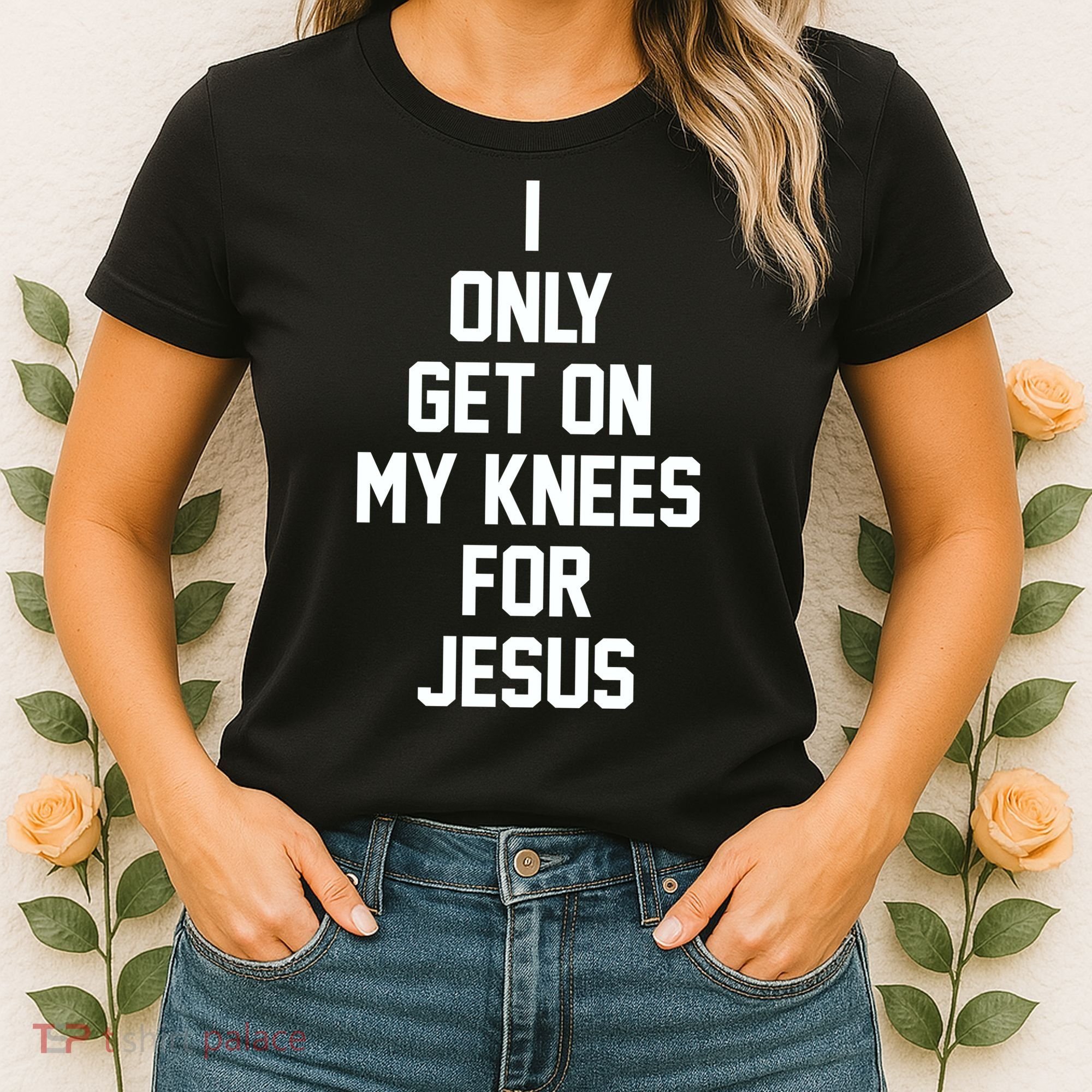 I Only Get On My Knees For Jesus Women's T-Shirt