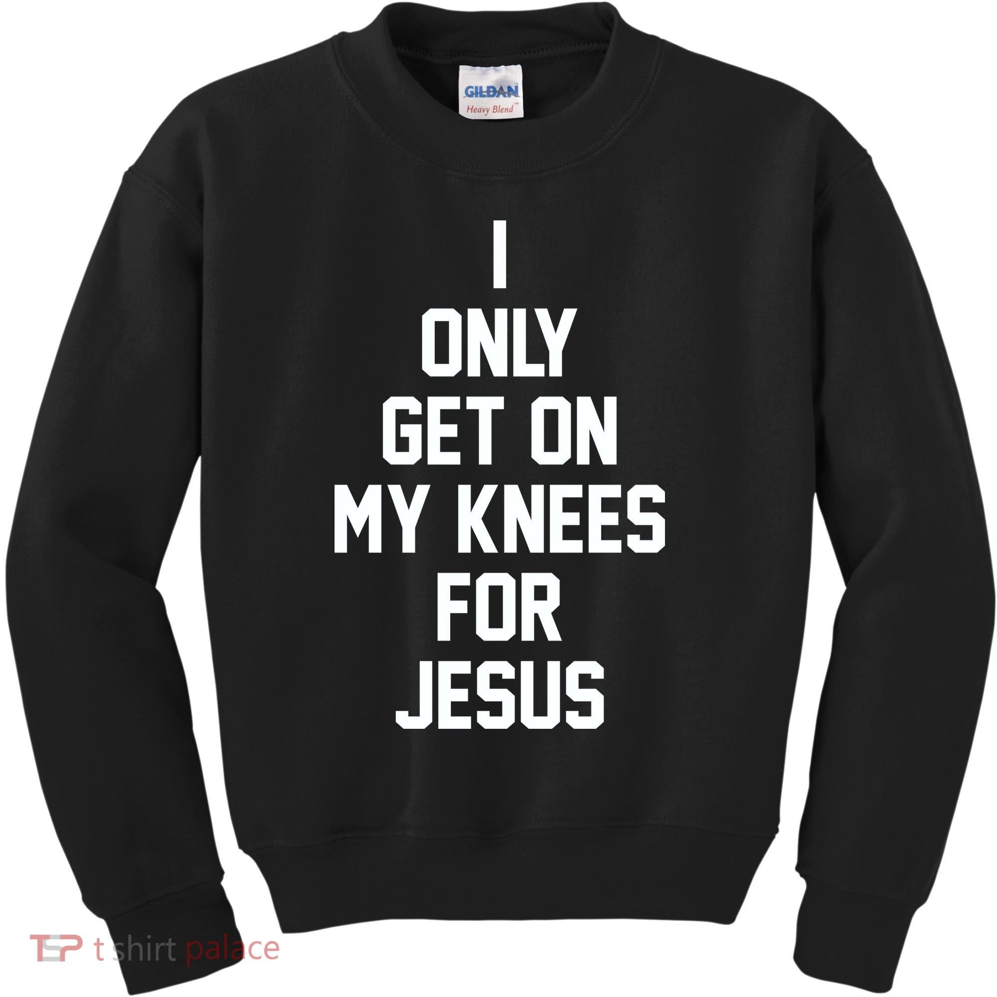 I Only Get On My Knees For Jesus Kids Sweatshirt