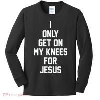 I Only Get On My Knees For Jesus Kids Long Sleeve Shirt thumb 0