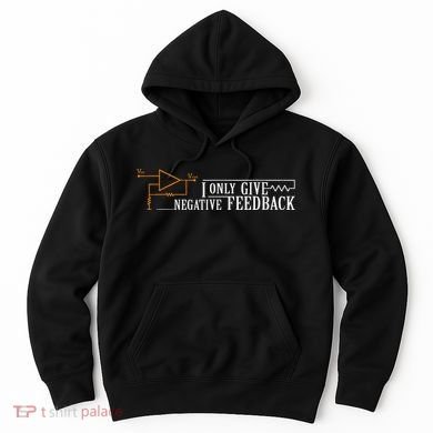 I Only Give Negative Feedback Hoodie