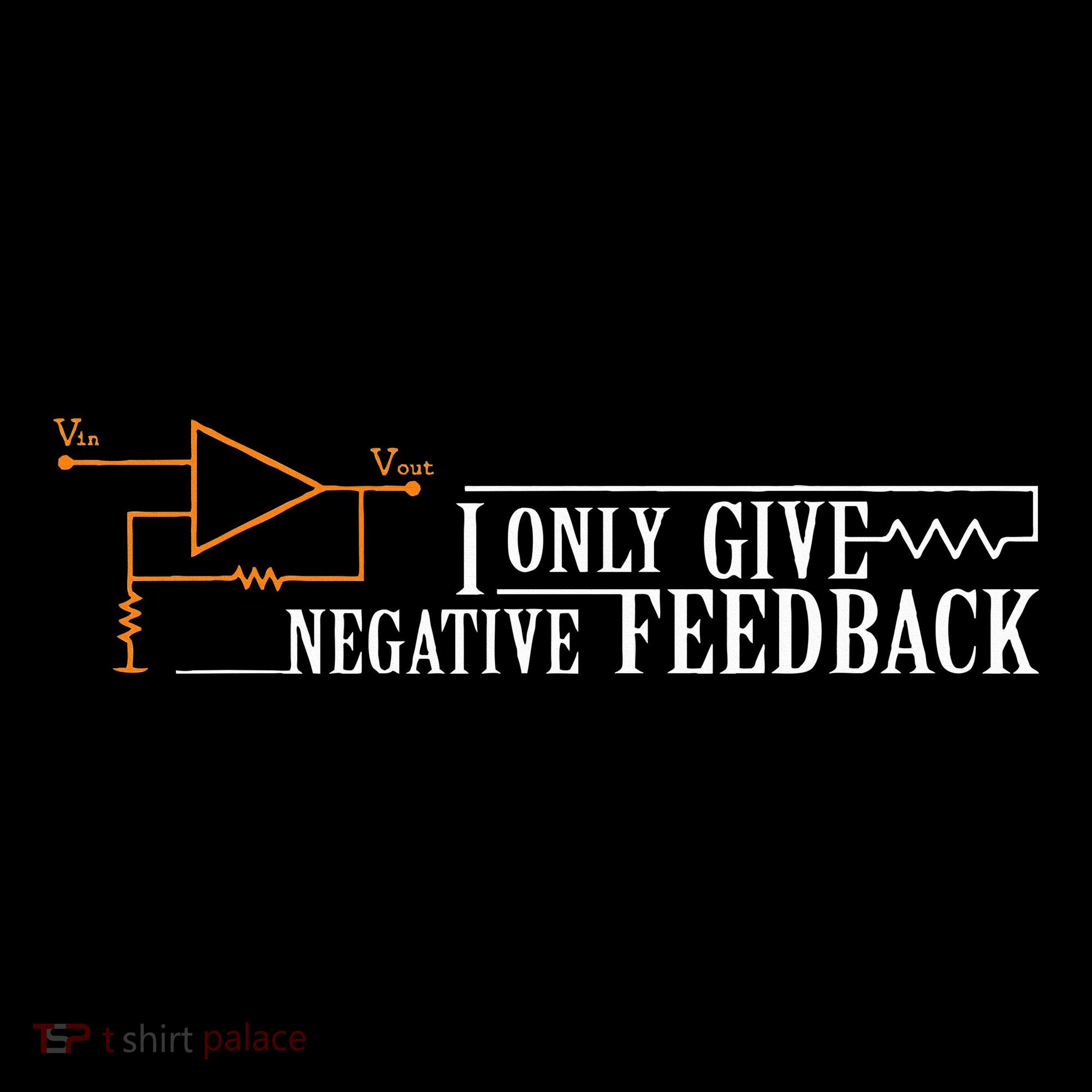 I Only Give Negative Feedback T-Shirt