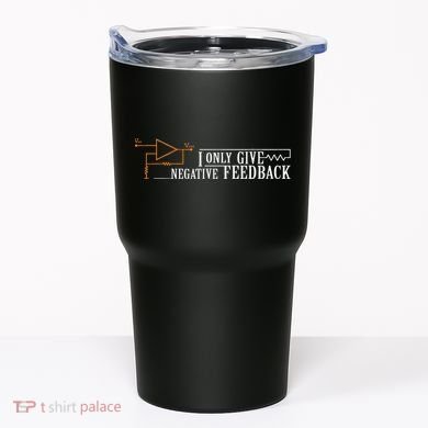 I Only Give Negative Feedback Tumbler