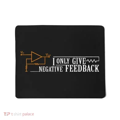 I Only Give Negative Feedback Mousepad
