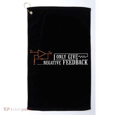 I Only Give Negative Feedback Golf Towel
