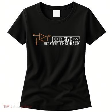 I Only Give Negative Feedback Women's T-Shirt