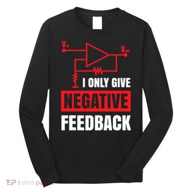 I Only Give Negative Feedback Electrical Funny Engineer Long Sleeve Shirt
