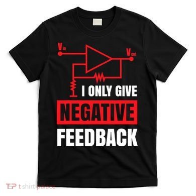 I Only Give Negative Feedback Electrical Funny Engineer T-Shirt