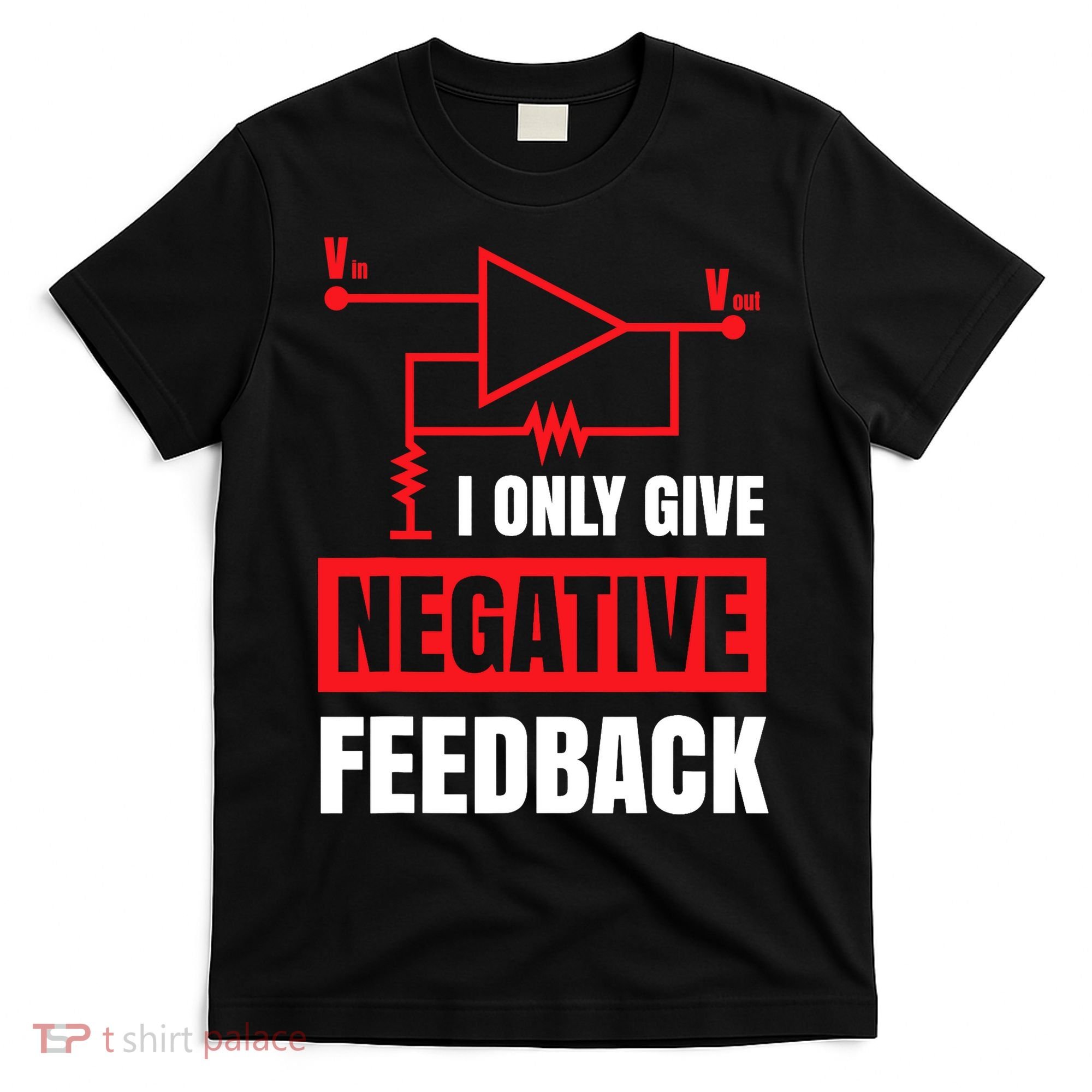 I Only Give Negative Feedback Electrical Funny Engineer T-Shirt