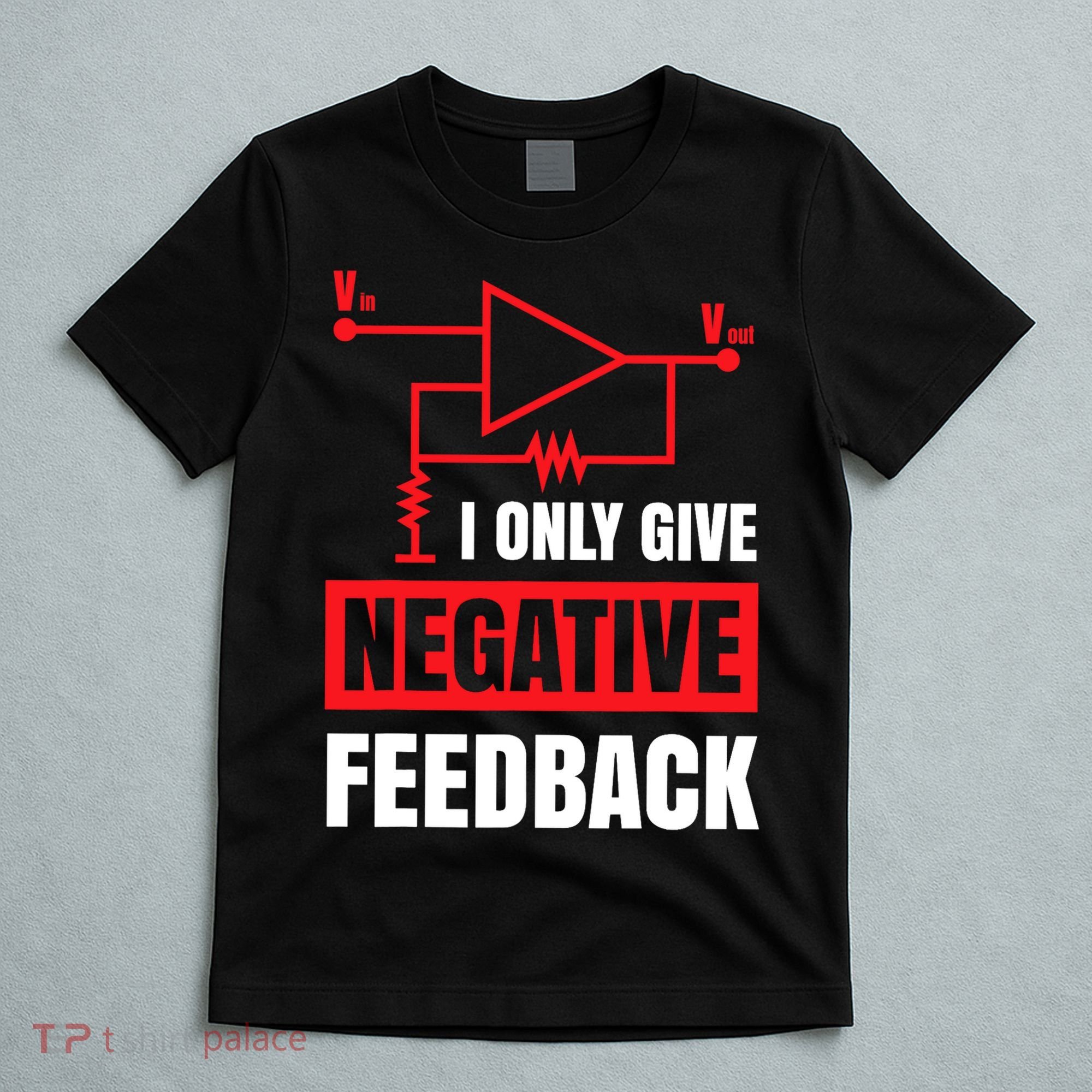 I Only Give Negative Feedback Electrical Funny Engineer T-Shirt