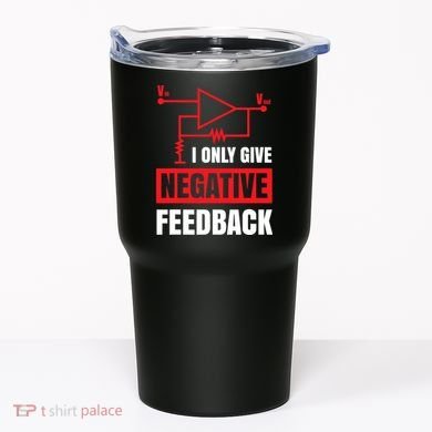 I Only Give Negative Feedback Electrical Funny Engineer Tumbler