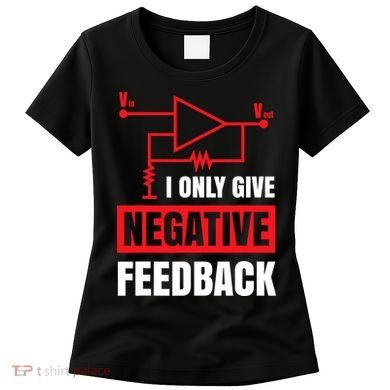 I Only Give Negative Feedback Electrical Funny Engineer Women's T-Shirt