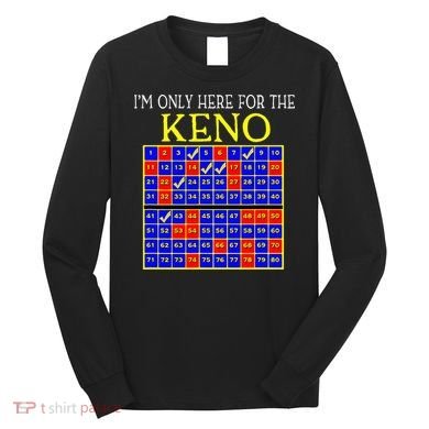 IM Only Here For The Keno Funny Keno Lovers Long Sleeve Shirt