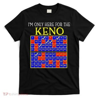 IM Only Here For The Keno Funny Keno Lovers T-Shirt