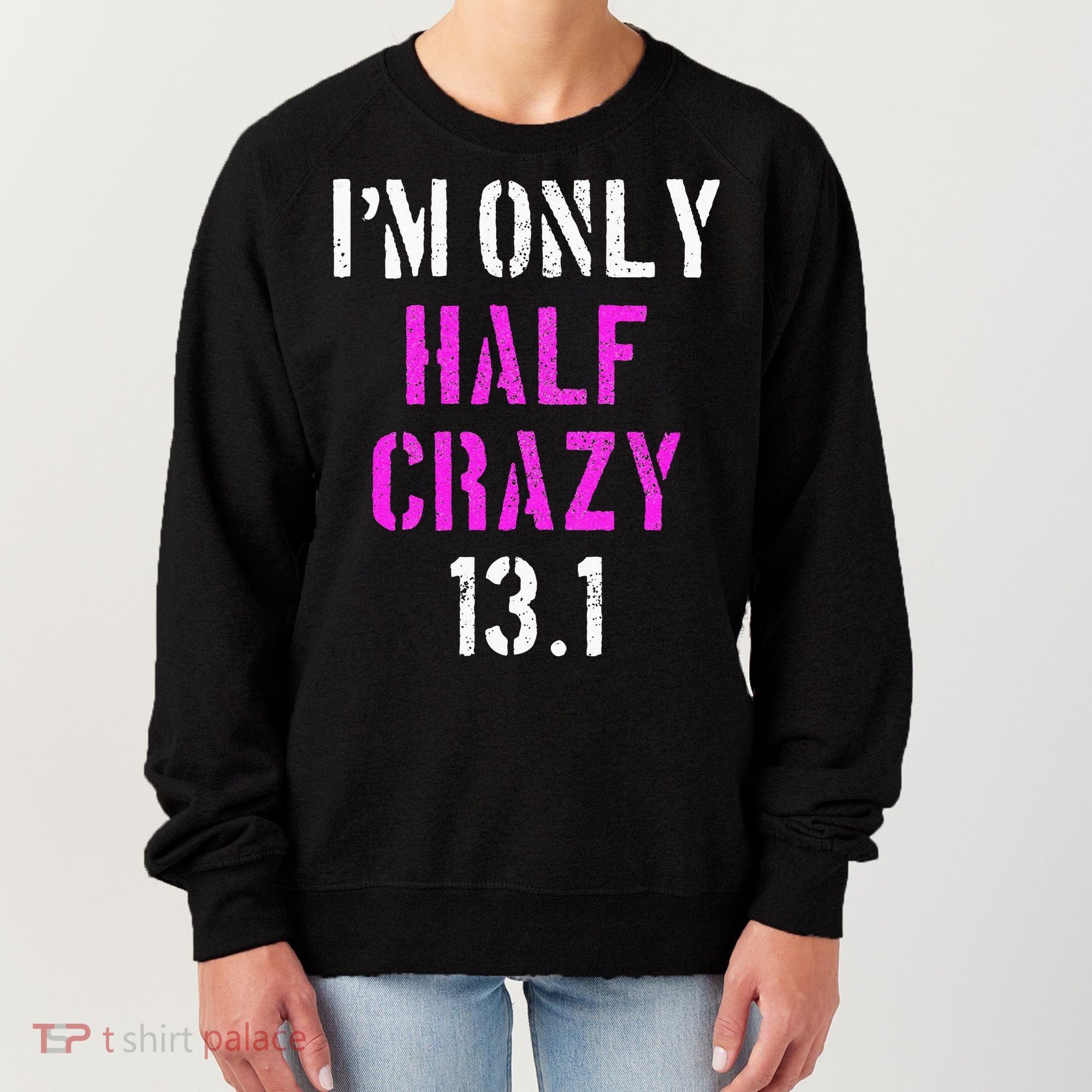 Im Only Half Crazy 13.1 Half Marathon Funny Running Gift Women's Sweatshirt